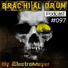 Brachial Drum Podcast 097 by ElectroMeyer