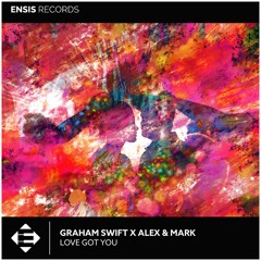 Graham Swift  X Alex & Mark  - Love Got You (OUT NOW)[Played by Nicky Romero, Dannic, Mike Williams]