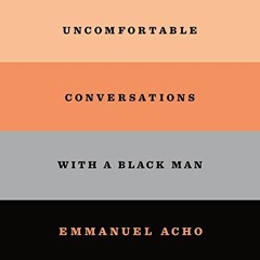 [VIEW] PDF 📔 Uncomfortable Conversations with a Black Man by  Emmanuel Acho,Emmanuel