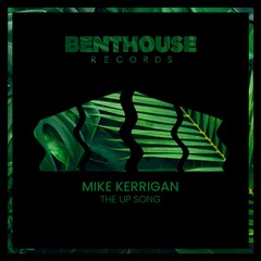 Mike Kerrigan - The Up Song [BENTHOUSE]