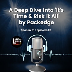 A Deep Dive Into It's Time And Risk It All' By Packedge | S01-Episode 02