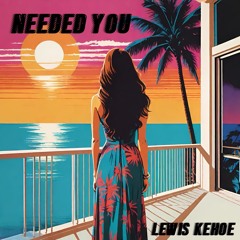 Lewis Kehoe - Needed You