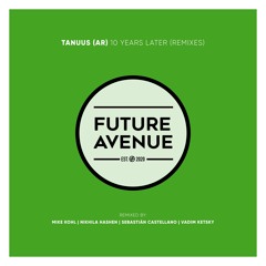 Tanuus (AR) - 10 Years Later (Vadim Ketsky Remix) [Future Avenue]