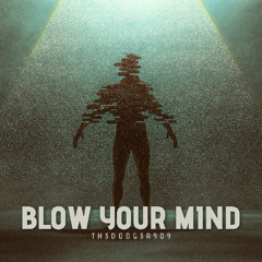 Blow your mind