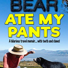 [READ] EPUB 📝 That Bear Ate My Pants: A Comedy Memoir... with Teeth and Claws! (Adve