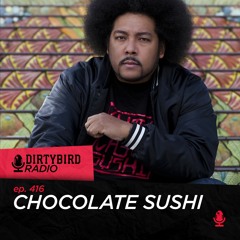 Dirtybird Radio 416 - Chocolate Sushi