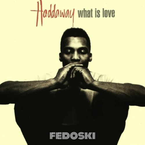 Fedoski - What Is Love (Aleteo)