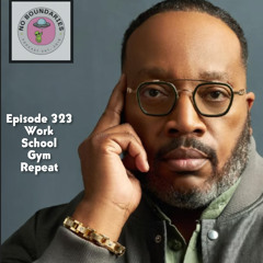 Episode 323 | "Work, School, Gym, Repeat"