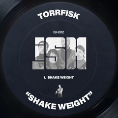 Torrfisk - Shake Weight [iSH]