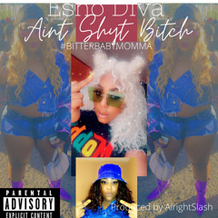 Esho Diva - Ain't Shyt Bitch Prod. AlrightSlash