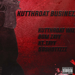 KutthroatWizz -Kutt Throat Businezz (Ft.Bgm Zayy,Kt.Tayy)