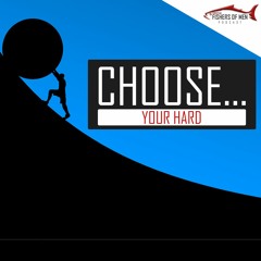 Christian Fishers Of Men Podcast 43 Choose Your Hard My Message To Our Youth