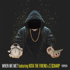 When We Met (feat. Kota The Friend & C Scharp)