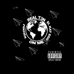 REAL T3N-ON ME FT EL KAT EGO(REMIX)