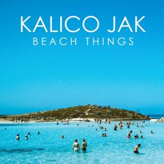 Kalico Jak-Beach Things (Original Mix)