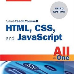 HTML, CSS, and JavaScript All in One: Covering HTML5, CSS3, and ES6, Sams Teach Yourself BY: Ju
