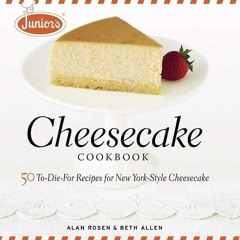 ✔Kindle⚡️ Junior's Cheesecake Cookbook: 50 To-Die-For Recipes of New York-Style Cheesecake