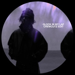 Glock In My Lap (Crewcutz Edit)