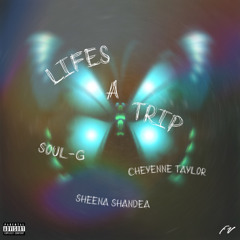 Life's A Trip (Feat. Cheyenne Taylor & Sheena Shandea)