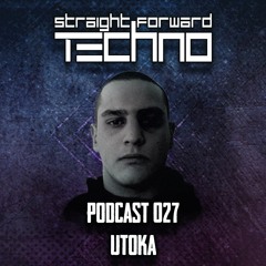 Utoka - Straightforward Techno Podcast 027