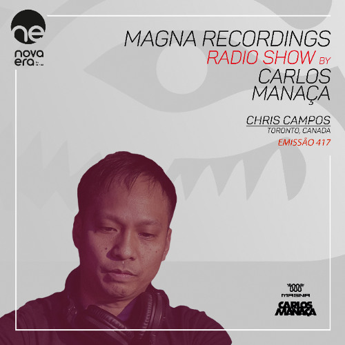 Stream Magna Recordings Radio Show 417 [Radio Nova Era] Chris Campos ...