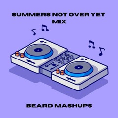 Summers Not Over Yet (EDM MASHUP MIX)