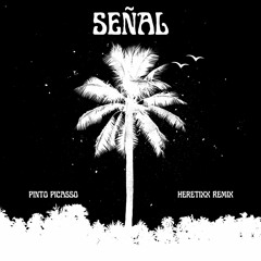 Pinto Picasso - Señal (Heretixx Remix)