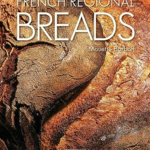 Access EBOOK EPUB KINDLE PDF French Regional Breads by  Mouette Barboff 💕