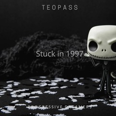 Teopass - Stuck In 1997 [Progressive Dreamers Records]