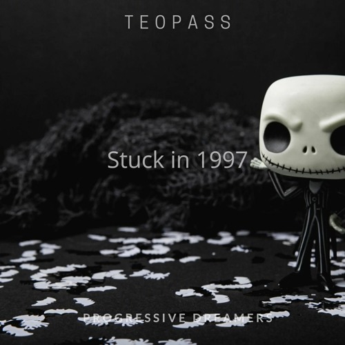 Teopass - Stuck In 1997 [Progressive Dreamers Records]