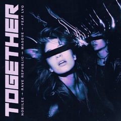 NOBILEE, Rave Republic & Masove - Together (feat. LVQ)