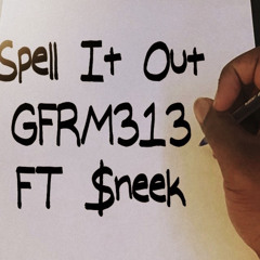 Spell it out ft $neek