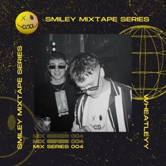 Smiley Mixtape Series 004 Presents: Wheatleyy