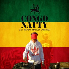 CONGO NATTY - GET READY  (HARLEY D REMIX)