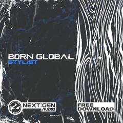 BORN GLOBAL - STYLIST (Free Download) [004]