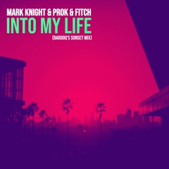 Mark Knight & Prok & Fitch - Into My Life (Bardoq's Sunset Mix)