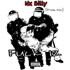 NX BILLY - F*ck 12(LLD pt2) (Prod. Von)[VON EXCLUSIVE]