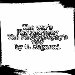 "War"'s Photography-"Photography"'s War/La "Guerra" della Fotografia-La "Fotografia" della Guerra
