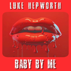 Luke Hepworth - Baby By Me