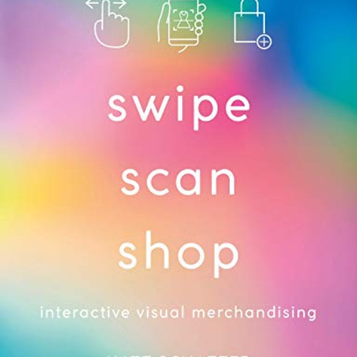 [View] KINDLE 🧡 Swipe, Scan, Shop: Interactive Visual Merchandising by  Kate Schaefe