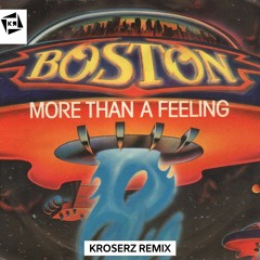 Boston - More Than A Feeling (Kroserz Remix)