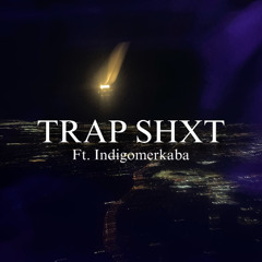 TRAP SHXT (Ft. indigomerkaba)
