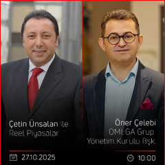 Öner Çelebi - Çetin Ünsalan ile Reel Piyasalar