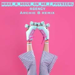 Agency - Make A Move On Me/Physical (Archie B Remix) OUT NOW
