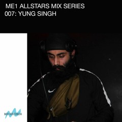 ME1 ALLSTARS MIX SERIES 007: YUNG SINGH