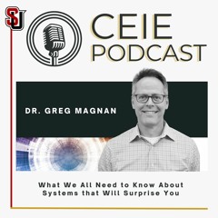 CEIE Podcast w/ Dr. Greg Magnan: What We All Need to Know About Systems that Will Surprise You