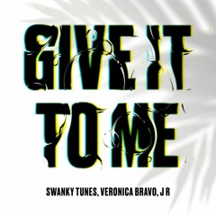 Swanky Tunes, Veronica Bravo, J R - Give It To Me (Extended Mix)