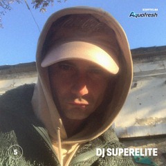 AQUAFRESH 005: DJ Superelite