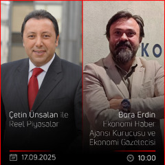Bora Erdin - Çetin Ünsalan ile Reel Piyasalar