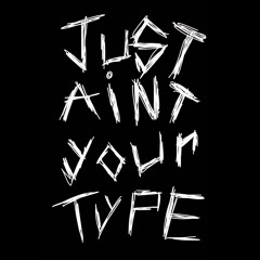 Just Aint Your Type (prod.blossom)